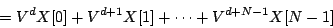 \begin{displaymath}
=
{V ^ {d}} X[0] +
{V ^ {d+1}} X[1] +
\cdots +
{V ^ {d+N-1}} X[N-1]
\end{displaymath}