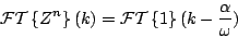 \begin{displaymath}
{\cal FT} \left \{ {Z^n} \right \} (k) =
{\cal FT} \left \{ 1 \right \}(k - {{\alpha } \over {\omega}})
\end{displaymath}