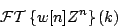 \begin{displaymath}
{\cal FT} \left \{ w[n] {Z^n} \right \} (k)
\end{displaymath}