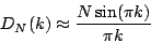 \begin{displaymath}
{D_N}(k) \approx {
{N \sin(\pi k) } \over {\pi k}
}
\end{displaymath}