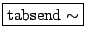 \fbox{$\mathrm{tabsend}\sim$}