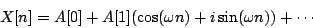 \begin{displaymath}
X[n] =
A[0] + A[1](\cos(\omega n) + i \sin(\omega n)) + \cdots
\end{displaymath}