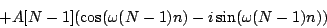 \begin{displaymath}
+ A[N-1](\cos(\omega (N-1) n) - i \sin(\omega (N-1) n))
\end{displaymath}