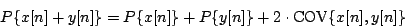 \begin{displaymath}
P \{x[n] + y[n]\} = P \{x[n]\} + P \{y[n]\}
+ 2 \cdot {\mathrm{COV}} \{ x[n] , y[n] \}
\end{displaymath}