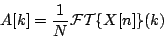 \begin{displaymath}
A[k] = {1 \over N} {\cal FT}\{X[n]\}(k)
\end{displaymath}