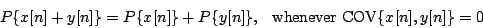 \begin{displaymath}
P \{x[n] + y[n]\} = P \{x[n]\} + P \{y[n]\} , \hspace{0.1in}
\mathrm{whenever}
\ {\mathrm{COV}} \{ x[n] , y[n] \} = 0
\end{displaymath}