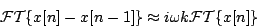 \begin{displaymath}
{\cal FT}\{ x[n] - x[n-1] \} \approx i \omega k {\cal FT}\{ x[n] \}
\end{displaymath}