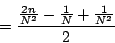 \begin{displaymath}
= {
{
{{{2n}\over {N^2}} - {1\over {N}}} + {1\over {N^2}}
} \over {
2
}}
\end{displaymath}