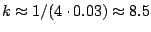 $k \approx 1/(4\cdot 0.03) \approx 8.5$