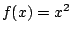 $f(x) = {x^2}$