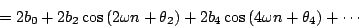 \begin{displaymath}
= 2 {b_0} +
2 {b_2} \cos \left ( 2 \omega n + {\theta_2} \...
... {b_4} \cos \left ( 4 \omega n + {\theta_4} \right ) + \cdots
\end{displaymath}