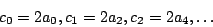 \begin{displaymath}
{c_0} = 2{a_0}, {c_1} = 2{a_2}, {c_2} = 2{a_4}, \ldots
\end{displaymath}