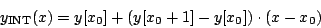 \begin{displaymath}
{y_{\mathrm{INT}}}(x) =
y[{x_0}] + (y[{x_0} + 1]- y[{x_0}]) \cdot (x - {x_0})
\end{displaymath}