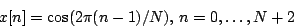 \begin{displaymath}
x[n] = \cos(2 \pi (n-1) / N) ,\, n = 0, \ldots, N+2
\end{displaymath}