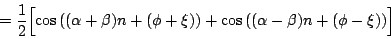 \begin{displaymath}
= {1 \over 2} { \left [ {
\parbox[t][0.1in]{0in}{\mbox{}}...
...t ( (\alpha - \beta) n + (\phi - \xi) \right ) }
} \right ] }
\end{displaymath}