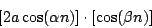 \begin{displaymath}
\left [ 2 a \cos (\alpha n) \right ]
\cdot
\left [ \cos (\beta n) \right ]
\end{displaymath}