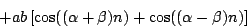 \begin{displaymath}
+ a b \left [
\cos ( (\alpha + \beta) n ) + \cos ( (\alpha - \beta) n )
\right ]
\end{displaymath}