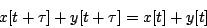 \begin{displaymath}
x[t + \tau] + y[t+\tau] = x[t] + y[t]
\end{displaymath}