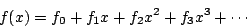 \begin{displaymath}
f(x) = {f_0} + {f_1}x + {f_2}{x^2} + {f_3}{x^3} + \cdots
\end{displaymath}