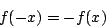 \begin{displaymath}
f(-x) = -f(x)
\end{displaymath}