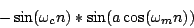 \begin{displaymath}
- \sin(\omega_c n) * \sin(a \cos(\omega_m n))
\end{displaymath}