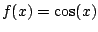 $f(x) = \cos(x)$