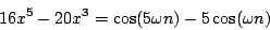 \begin{displaymath}
16 {x^5} - 20 {x^3} = \cos (5 \omega n) - 5 \cos(\omega n)
\end{displaymath}