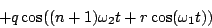 \begin{displaymath}
+ q \cos ( (n+1) {\omega_2} t + r \cos ({\omega_1} t))
\end{displaymath}