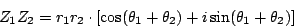 \begin{displaymath}
{Z_1}{Z_2} = {r_1}{r_2}
\cdot \left[ \cos({\theta_1}+{\theta_2})
+ i \sin({\theta_1}+{\theta_2}) \right ]
\end{displaymath}