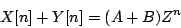 \begin{displaymath}
X[n] + Y[n] = (A+B) {Z^n}
\end{displaymath}