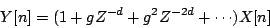 \begin{displaymath}
Y[n] = (1 + g{Z^{-d}} + {g^2}{Z^{-2d}} + \cdots) X[n]
\end{displaymath}