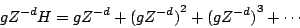 \begin{displaymath}
g{Z^{-d}} H = g{Z^{-d}} + {(g{Z^{-d}})} ^ 2 + {(g{Z^{-d}})} ^ 3 + \cdots
\end{displaymath}