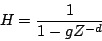 \begin{displaymath}
H = {1 \over {1 - g{Z^{-d}}}}
\end{displaymath}