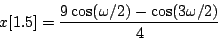 \begin{displaymath}
x[1.5] = {{9 \cos(\omega/2) - \cos(3 \omega / 2)}\over4}
\end{displaymath}