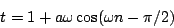 \begin{displaymath}
t = 1 + a \omega \cos(\omega n - \pi/2)
\end{displaymath}