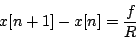 \begin{displaymath}
x[n+1] - x[n] = {f \over R}
\end{displaymath}