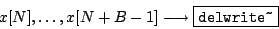 \begin{displaymath}
x[N], \ldots, x[N+B-1] \longrightarrow \fbox{\texttt{delwrite\~}}
\end{displaymath}