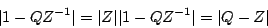 \begin{displaymath}
\vert 1 - Q{Z^{-1}}\vert = \vert Z\vert\vert 1 - Q{Z^{-1}}\vert = \vert Q - Z\vert
\end{displaymath}