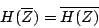 \begin{displaymath}
H(\overline{Z}) = \overline{H(Z)}
\end{displaymath}