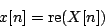 \begin{displaymath}
x[n] = \mathrm{re} (X[n])
\end{displaymath}