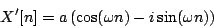 \begin{displaymath}
X'[n] = a \left ( \cos (\omega n) - i \sin (\omega n) \right )
\end{displaymath}