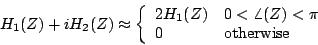 \begin{displaymath}
{H_1}(Z) + i {H_2}(Z) \approx
\left \{
\begin{array}{ll}
...
...ngle(Z) < \pi} \\
0 & \mbox{otherwise}
\end{array} \right .
\end{displaymath}