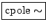 \fbox{$\mathrm{cpole}\sim$}