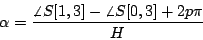 \begin{displaymath}
\alpha = {{\angle S[1, 3] - \angle S[0, 3] + 2 p \pi} \over H}
\end{displaymath}