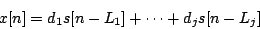 \begin{displaymath}
x[n] = {d_1} s[n - {L_1}] + \cdots + {d_j} s[n - {L_j}]
\end{displaymath}