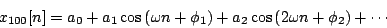 \begin{displaymath}
{x_{100}}[n] = {a_0} +
{a_1} \cos \left ( \omega n + {\phi...
...+
{a_2} \cos \left ( 2 \omega n + {\phi_2} \right ) + \cdots
\end{displaymath}