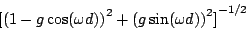 \begin{displaymath}
{[ {{(1-g \cos (\omega d))}^2} + {{(g \sin (\omega d))}^2} ]}
^
{-1/2}
\end{displaymath}