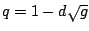 $q = 1 - d \sqrt{g}$