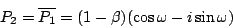 \begin{displaymath}
{P_2} = \overline{P_1} = (1 - \beta) (\cos \omega - i \sin \omega)
\end{displaymath}