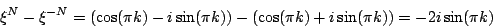 \begin{displaymath}
{\xi^N} - {\xi^{-N}} =
\left (\cos(\pi k) - i \sin(\pi k) ...
...eft (\cos(\pi k) + i \sin(\pi k) \right )
= - 2 i \sin(\pi k)
\end{displaymath}